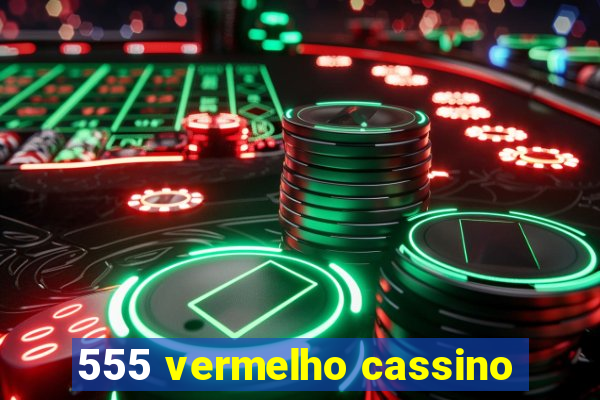 555 vermelho cassino